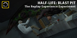 The Replay Experience Experiment: Half-Life: Blast Pit