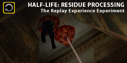 The Replay Experience Experiment: Half-Life: Residue Processing