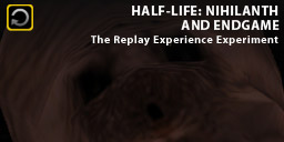 The Replay Experience Experiment: Half-Life: Nihilanth