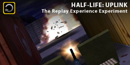 The Replay Experience Experiment: Half-Life: Uplink