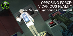 The Replay Experience Experiment: Half-Life: Opposing Force: Vicarious Reality