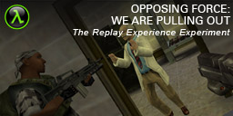 The Replay Experience Experiment: Half-Life: Opposing Force: We Are Pulling Out